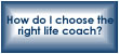 How do I choose the right life coach?